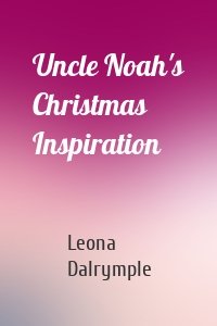 Uncle Noah's Christmas Inspiration