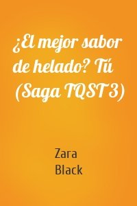 ¿El mejor sabor de helado? Tú (Saga TQST 3)