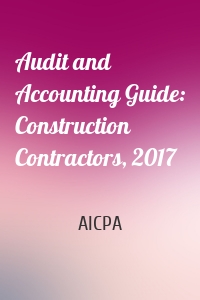 Audit and Accounting Guide: Construction Contractors, 2017
