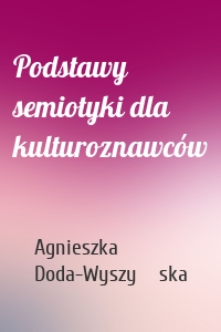 Podstawy semiotyki dla kulturoznawców