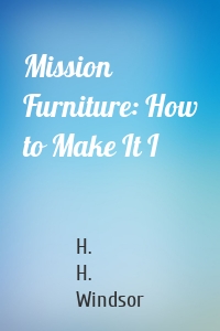 Mission Furniture: How to Make It I