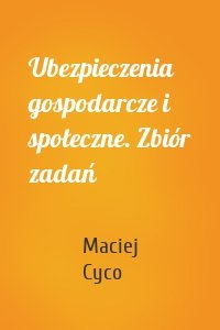 Ubezpieczenia gospodarcze i społeczne. Zbiór zadań