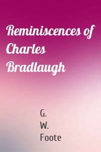 Reminiscences of Charles Bradlaugh