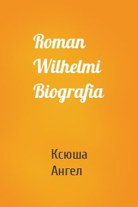 Roman Wilhelmi Biografia