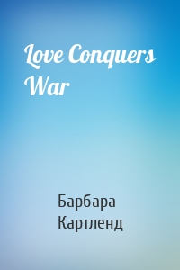 Love Conquers War