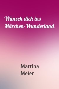 Wünsch dich ins Märchen-Wunderland