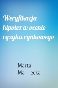 Weryfikacja hipotez w ocenie ryzyka rynkowego