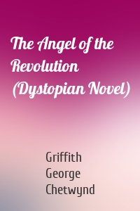 The Angel of the Revolution (Dystopian Novel)