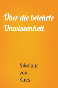 Über die belehrte Unwissenheit