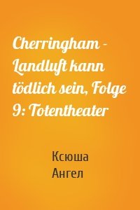 Cherringham - Landluft kann tödlich sein, Folge 9: Totentheater