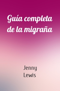 Guía completa de la migraña