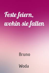 Feste feiern, wohin sie fallen