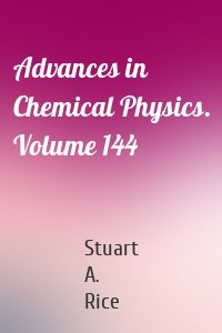 Advances in Chemical Physics. Volume 144