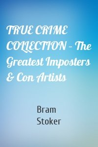 TRUE CRIME COLLECTION – The Greatest Imposters & Con Artists