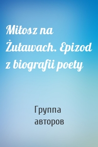 Miłosz na Żuławach. Epizod z biografii poety