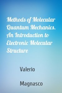 Methods of Molecular Quantum Mechanics. An Introduction to Electronic Molecular Structure