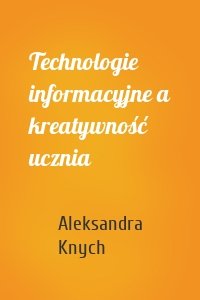 Technologie informacyjne a kreatywność ucznia