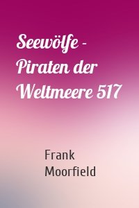 Seewölfe - Piraten der Weltmeere 517