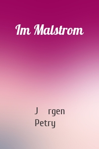 Im Malstrom