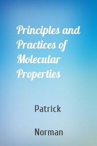 Principles and Practices of Molecular Properties