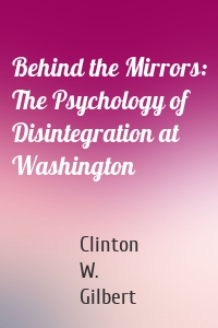 Behind the Mirrors: The Psychology of Disintegration at Washington