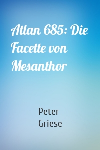 Atlan 685: Die Facette von Mesanthor