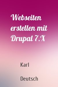 Webseiten erstellen mit Drupal 7.X