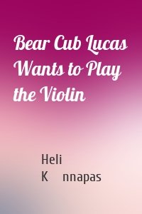 Bear Cub Lucas Wants to Play the Violin