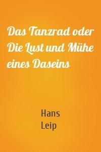 Das Tanzrad oder Die Lust und Mühe eines Daseins