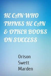 HE CAN WHO THINKS HE CAN & OTHER BOOKS ON SUCCESS