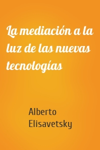 La mediación a la luz de las nuevas tecnologías