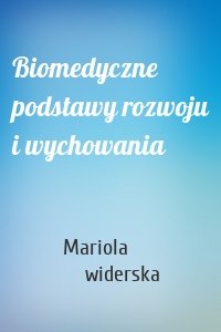 Biomedyczne podstawy rozwoju i wychowania