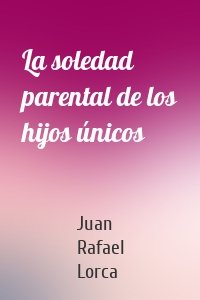 La soledad parental de los hijos únicos
