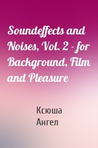 Soundeffects and Noises, Vol. 2 - for Background, Film and Pleasure