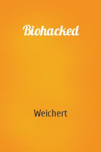 Weichert - Biohacked
