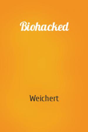 Обложка книги «Biohacked» — Weichert