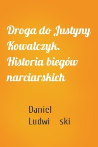 Droga do Justyny Kowalczyk. Historia biegów narciarskich