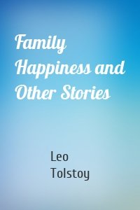 Family Happiness and Other Stories