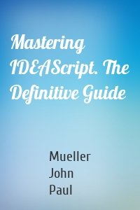 Mastering IDEAScript. The Definitive Guide