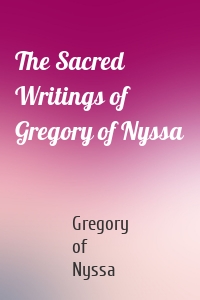 The Sacred Writings of Gregory of Nyssa