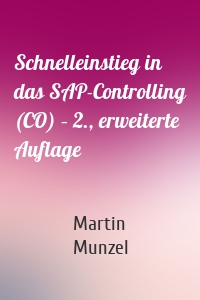 Schnelleinstieg in das SAP-Controlling (CO) – 2., erweiterte Auflage