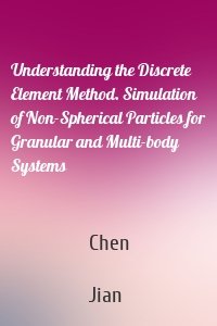 Understanding the Discrete Element Method. Simulation of Non-Spherical Particles for Granular and Multi-body Systems