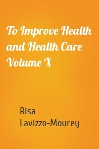 To Improve Health and Health Care Volume X