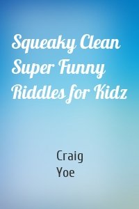 Squeaky Clean Super Funny Riddles for Kidz