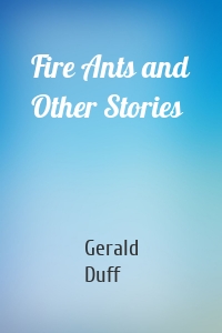 Fire Ants and Other Stories