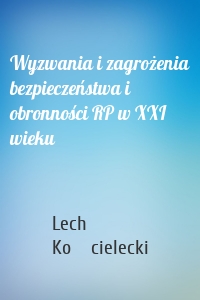 Wyzwania i zagrożenia bezpieczeństwa i obronności RP w XXI wieku