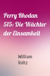 Perry Rhodan 515: Die Wächter der Einsamkeit