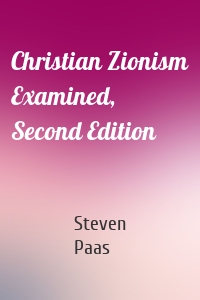 Christian Zionism Examined, Second Edition