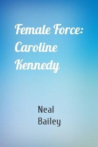 Female Force: Caroline Kennedy