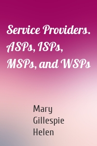 Service Providers. ASPs, ISPs, MSPs, and WSPs